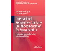 International Perspectives of Early Childhood Education for Sustainability: Envisioning Sustainable Futures With Young Children: 45
