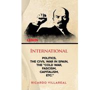 INTERNATIONAL POLITICS, THE CIVIL WAR IN SPAIN, THE "COLD WAR, FASCISM, CAPITALISM, ETC."