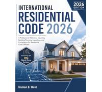 International Residential Code 2026: A Professional Reference Covering Building Planning, Inspection, and Compliance for Residential Code Officials