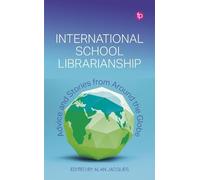 International School Librarianship: Advice and Stories from Around the Globe