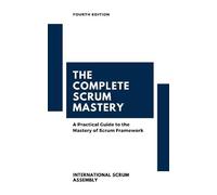 International Scrum Assembly(tm) The Complete Scrum Mastery (Tascabile)