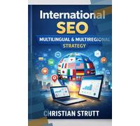 International SEO: Multilingual & Multiregional Strategy: A practical guide to designing and executing multilingual and multiregional SEO strategies across languages and markets