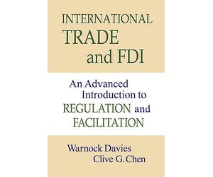 International Trade and FDI: An Advanced Introduction to Regulation and Facilitation