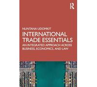 International Trade Essentials: An Integrated Approach Across Business, Economics, and Law