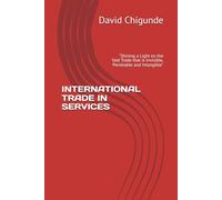 INTERNATIONAL TRADE IN SERVICES: "Shining a Light on the Vast Trade that is Invisible, Perishable and Intangible"