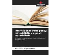 International trade policy: materialistic vs. post-materialistic: An analysis of the Transatlantic Trade and Investment Partnership (TTIP)