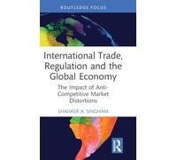 International Trade, Regulation and the Global Economy: The Impact of Anti-Competitive Market Distortions