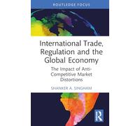 International Trade, Regulation and the Global Economy: The Impact of Anti-Competitive Market Distortions
