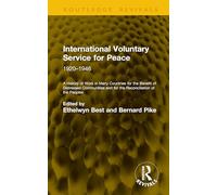 International Voluntary Service for Peace: 1920-1946: A History of Work in Many Countries for the Benefit of Distressed Communities and for the Reconciliation of the Peoples