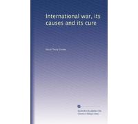 International war, its causes and its cure (1919)