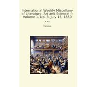 International Weekly Miscellany of Literature, Art and Science - Volume 1, No. 3, July 15, 1850
