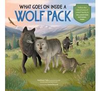 What Goes on Inside a Wolf Pack: Follow the Adventures of a Wolf Family in Yellowstone National Park