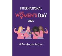 International Women's Day 2025 Accelerate Action: International Womens Day Gifts, International Women's Day Notebook 6"x9" / 120 Pages.