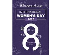 International Women's Day 2025 Accelerate Action: IWD 2025 Notebook for Happy Women's day 8th March 2025: (An Inspirational Notebook for Women’s Growth & Success)