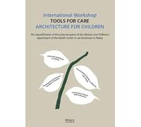 International workshop «Tools for care». Architecture for children. The requalification of the external spaces of the women and children's department of the Helth Center in via Giustiniani in Padua