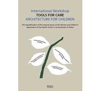 International workshop «Tools for care». Architecture for children. The requalification of the external spaces of the women and children's department of the Helth Center in via Giustiniani in Padua