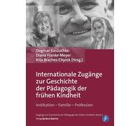 Internationale Zugänge zur Geschichte der Pädagogik der frühen Kindheit: Institution - Familie - Profession