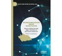 Internationalisation Versus Securitisation: Nation-building Through Higher Education in Post-soviet Uzbekistan