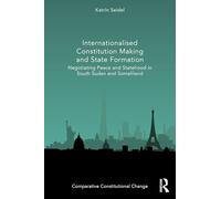 Internationalised Constitution Making and State Formation: Negotiating Peace and Statehood in South Sudan and Somaliland