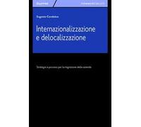 Internazionalizzazione e delocalizzazione. Strategie e processi per la migrazione delle aziende