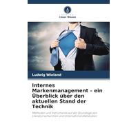 Internes Markenmanagement - ein Überblick über den aktuellen Stand der Technik: Methoden und Instrumente auf der Grundlage von Literaturrecherchen und Unternehmensfallstudien