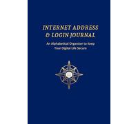 Internet Address & Login Journal: An Alphabetical Organizer to Keep Your Digital Life Secure