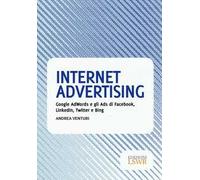 Internet advertising. Google AdWords e gli Ads di Facebook, LinkedIn, Twitter e Bing