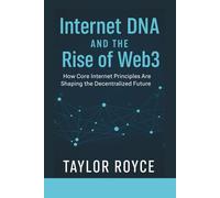 Internet DNA and the Rise of Web3: How Core Internet Principles Are Shaping the Decentralized Future