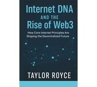 Internet DNA and the Rise of Web3: How Core Internet Principles Are Shaping the Decentralized Future