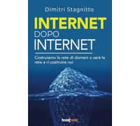 Internet dopo internet: Costruiamo la rete di domani o sarà la rete a ri-costruire noi
