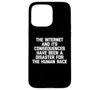 Internet e le sue conseguenze sono state un disastro.. Divertente Custodia per iPhone 15 Pro Max