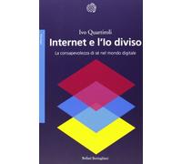 Internet e l'Io diviso. La consapevolezza di sé nel mondo digitale