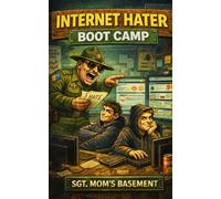 Internet Hater Boot Camp: A 7-Day Training Manual for Dedicated Online Haters