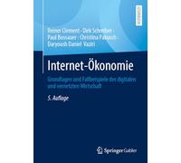 Internet-Ökonomie: Grundlagen und Fallbeispiele der digitalen und vernetzten Wirtschaft