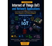 Internet of Things (IoT) and Network Applications: From Fundamentals to Professional Projects Using Arduino, Raspberry Pi, Cloud Computing, Artificial Intelligence, and Modern IoT Technologies