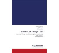 Internet of Things - IoT: Internet of Things: Revolutionizing Connectivity in a Smart World" Second Edition