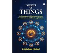 Internet of Things: Technologies, Architectures, Security, Governance, AI and Smart Applications