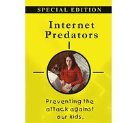 Internet Predators: Preventing the Attack Against Our Kids