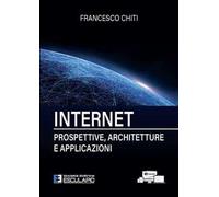 Internet. Prospettive, architetture, applicazioni. Nuova ediz.