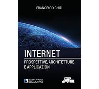 Internet. Prospettive, architetture, applicazioni. Nuova ediz.