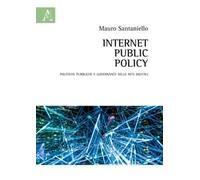 Internet Public Policy. Politiche pubbliche e governance delle reti digitali