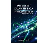 Internet Quantistica: L'evoluzione del mondo Digitale: 4