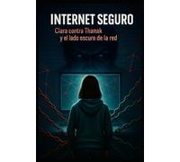 Internet Seguro: Clara contra Thanak y el lado oscuro de la red