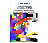 Internetmania. Effetti e dipendenze, pensieri liquidi on line, cybernauti, schedati, comprati e venduti in Rete