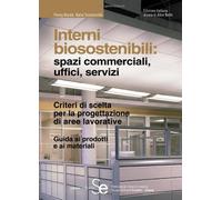 Interni biosostenibili: spazi commerciali, uffici, servizi. Criteri di scelta per la progettazione di aree lavorative. Guida ai prodotti e ai materiali