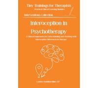 Interoception in Psychotherapy: The Clinical Foundation of Body-Based Awareness