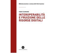 Interoperabilità e fruizione delle risorse digitali. Le biblioteche da cus...