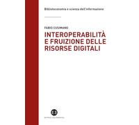 Interoperabilità e fruizione delle risorse digitali. Le biblioteche da custodi di collezioni a facilitatori dell’accesso alla conoscenza
