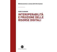 Interoperabilità e fruizione delle risorse digitali. Le biblioteche da custodi di collezioni a facilitatori dell’accesso alla conoscenza