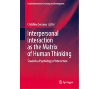 Interpersonal Interaction as the Matrix of Human Thinking: Towards a Psychology of Interaction